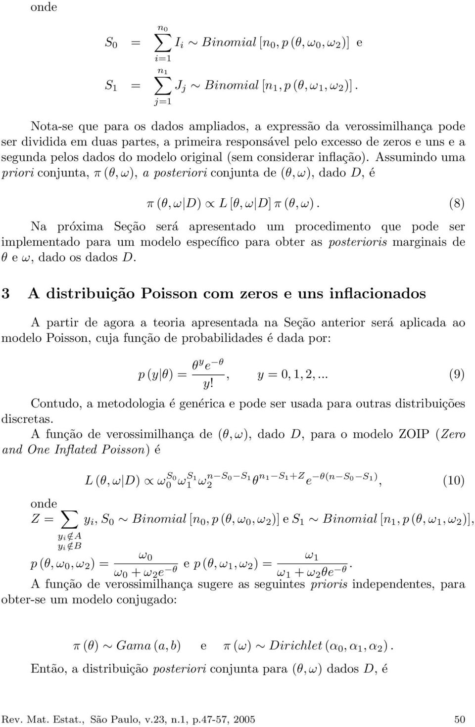 sem considerar inflação. Assumindo uma priori conjunta, π θ, ω, a posteriori conjunta de θ, ω, dado D, é π θ, ω D L [θ, ω D] π θ, ω.