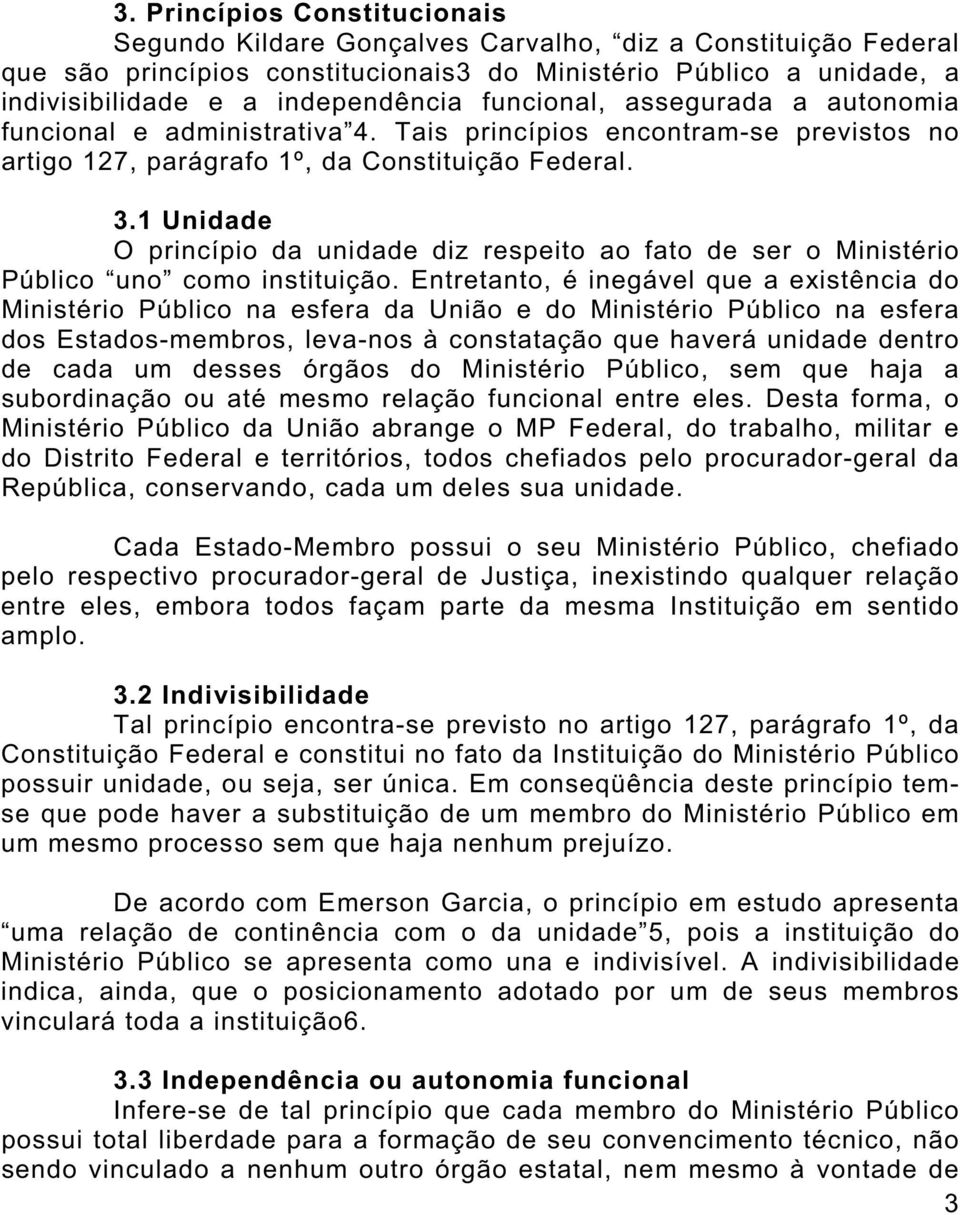 1 Unidade O princípio da unidade diz respeito ao fato de ser o Ministério Público uno como instituição.