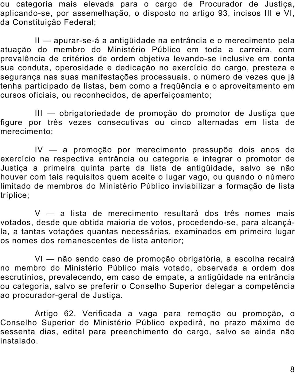 dedicação no exercício do cargo, presteza e segurança nas suas manifestações processuais, o número de vezes que já tenha participado de listas, bem como a freqüência e o aproveitamento em cursos