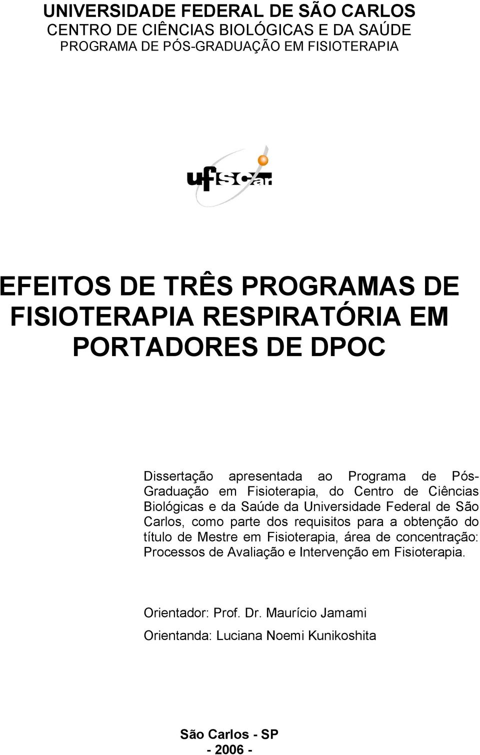 Biológicas e da Saúde da Universidade Federal de São Carlos, como parte dos requisitos para a obtenção do título de Mestre em Fisioterapia, área de