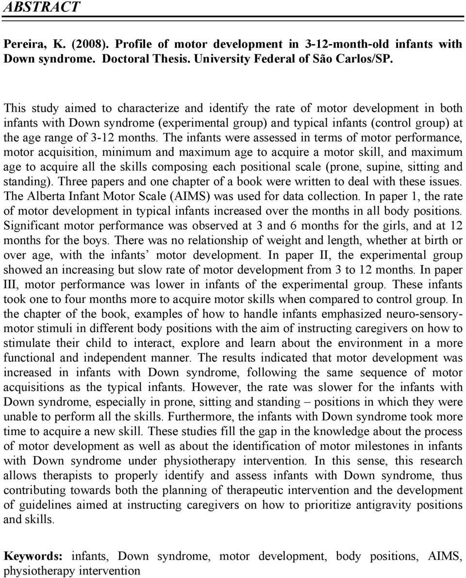 The infants were assessed in terms of motor performance, motor acquisition, minimum and maximum age to acquire a motor skill, and maximum age to acquire all the skills composing each positional scale