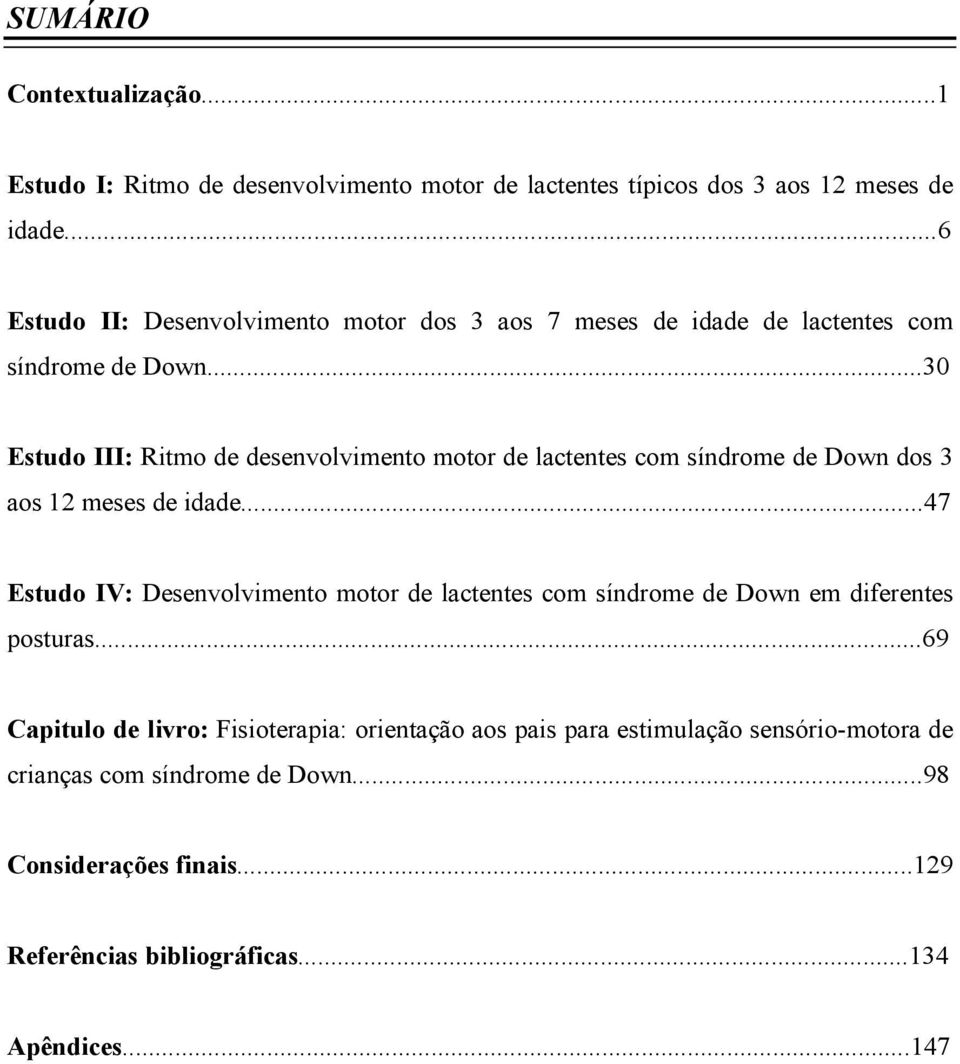 ..30 Estudo III: Ritmo de desenvolvimento motor de lactentes com síndrome de Down dos 3 aos 12 meses de idade.