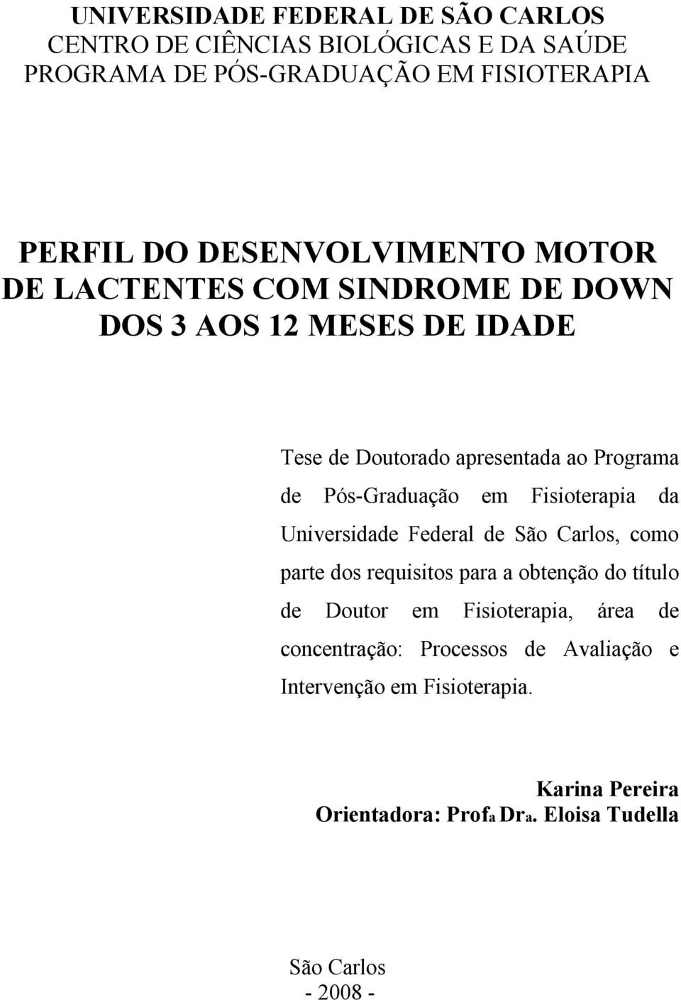 Pós-Graduação em Fisioterapia da Universidade Federal de São Carlos, como parte dos requisitos para a obtenção do título de Doutor em