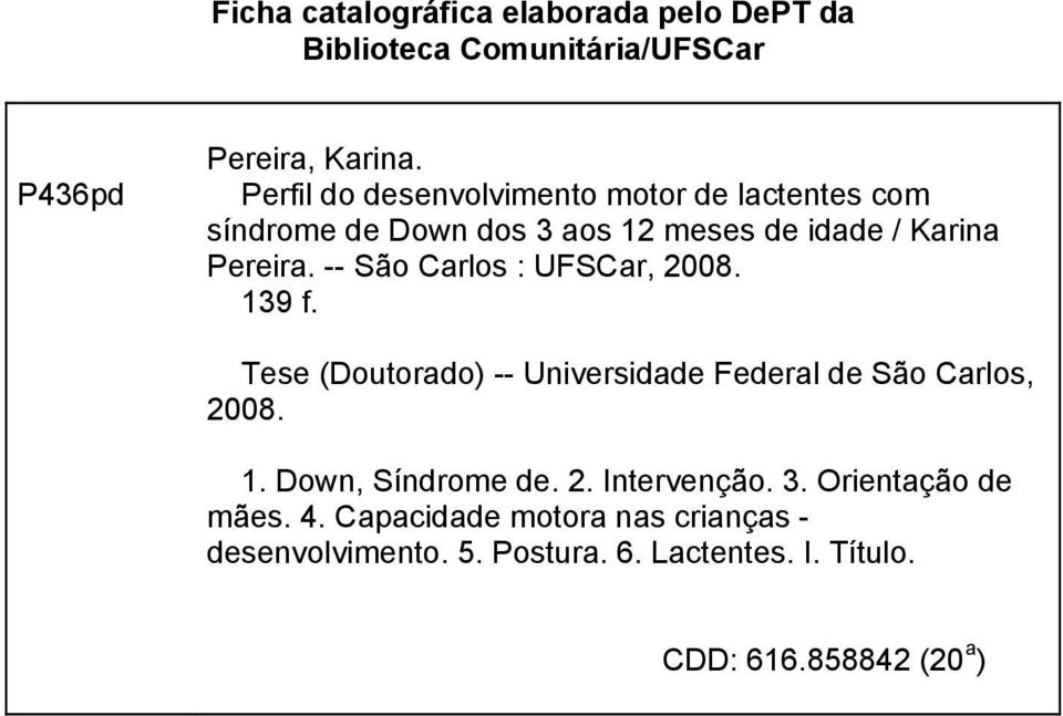 -- São Carlos : UFSCar, 2008. 139 f. Tese (Doutorado) -- Universidade Federal de São Carlos, 2008. 1. Down, Síndrome de.