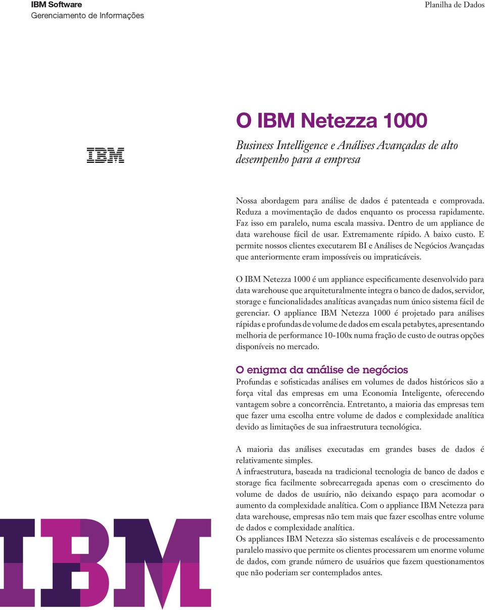 E permite nossos clientes executarem BI e Análises de Negócios Avançadas que anteriormente eram impossíveis ou impraticáveis.