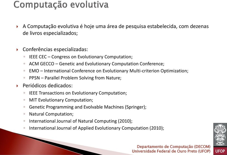 PPSN Parallel Problem Solving from Nature; Periódicos dedicados: IEEE Transactions on Evolutionary Computation; MIT Evolutionary Computation; Genetic Programming