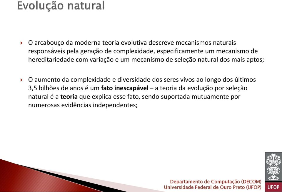 da complexidade e diversidade dos seres vivos ao longo dos últimos 3,5 bilhões de anos é um fato inescapável a teoria da