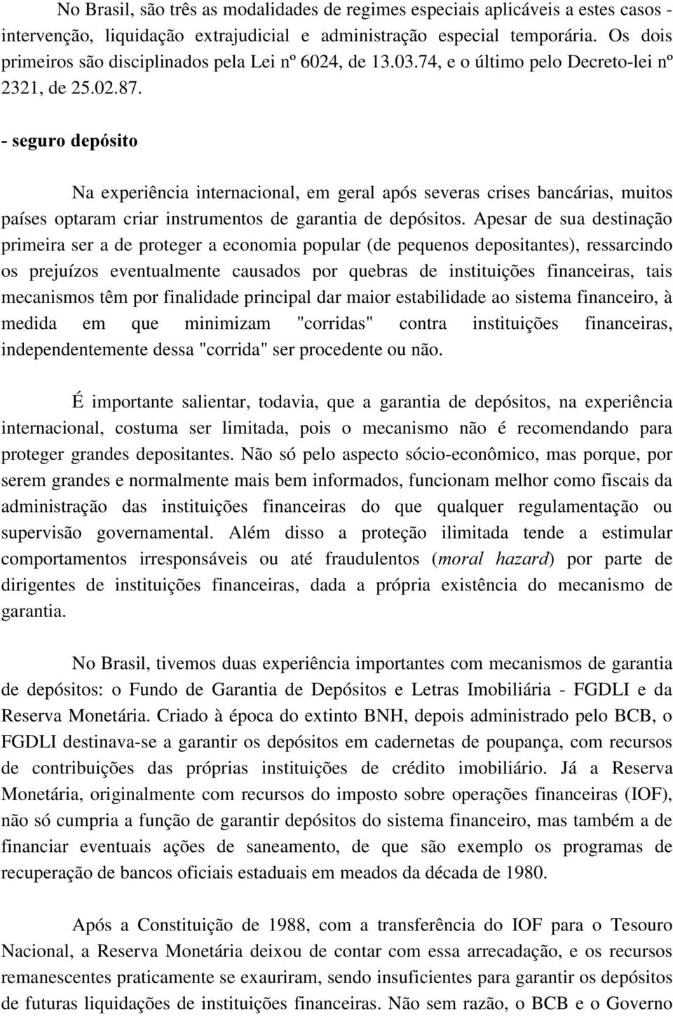 VHJXURGHSyVLWR Na experiência internacional, em geral após severas crises bancárias, muitos países optaram criar instrumentos de garantia de depósitos.