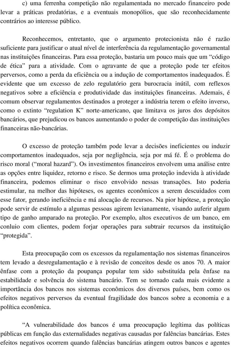 Para essa proteção, bastaria um pouco mais que um código de ética para a atividade.