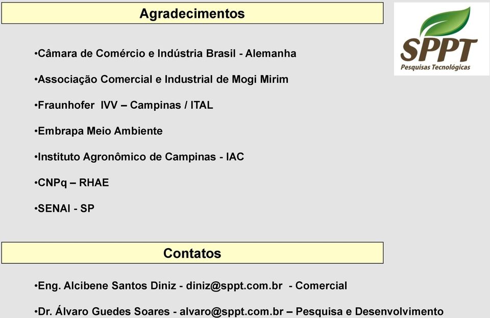 Agronômico de Campinas - IAC CNPq RHAE SENAI - SP Contatos Eng.
