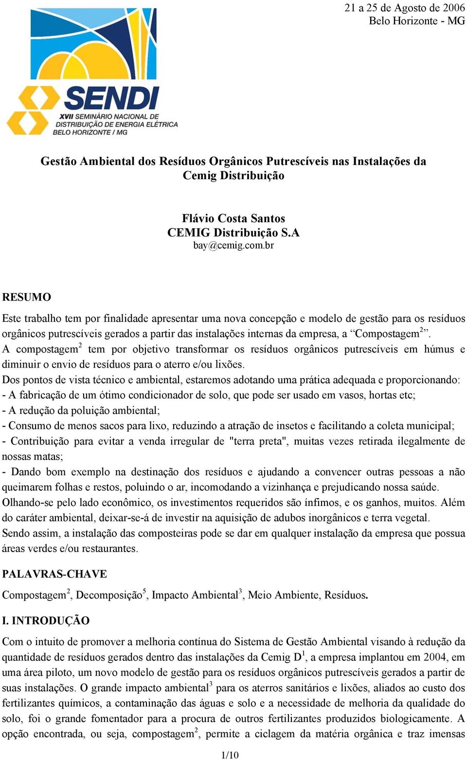 2. A compostagem 2 tem por objetivo transformar os resíduos orgânicos putrescíveis em húmus e diminuir o envio de resíduos para o aterro e/ou lixões.