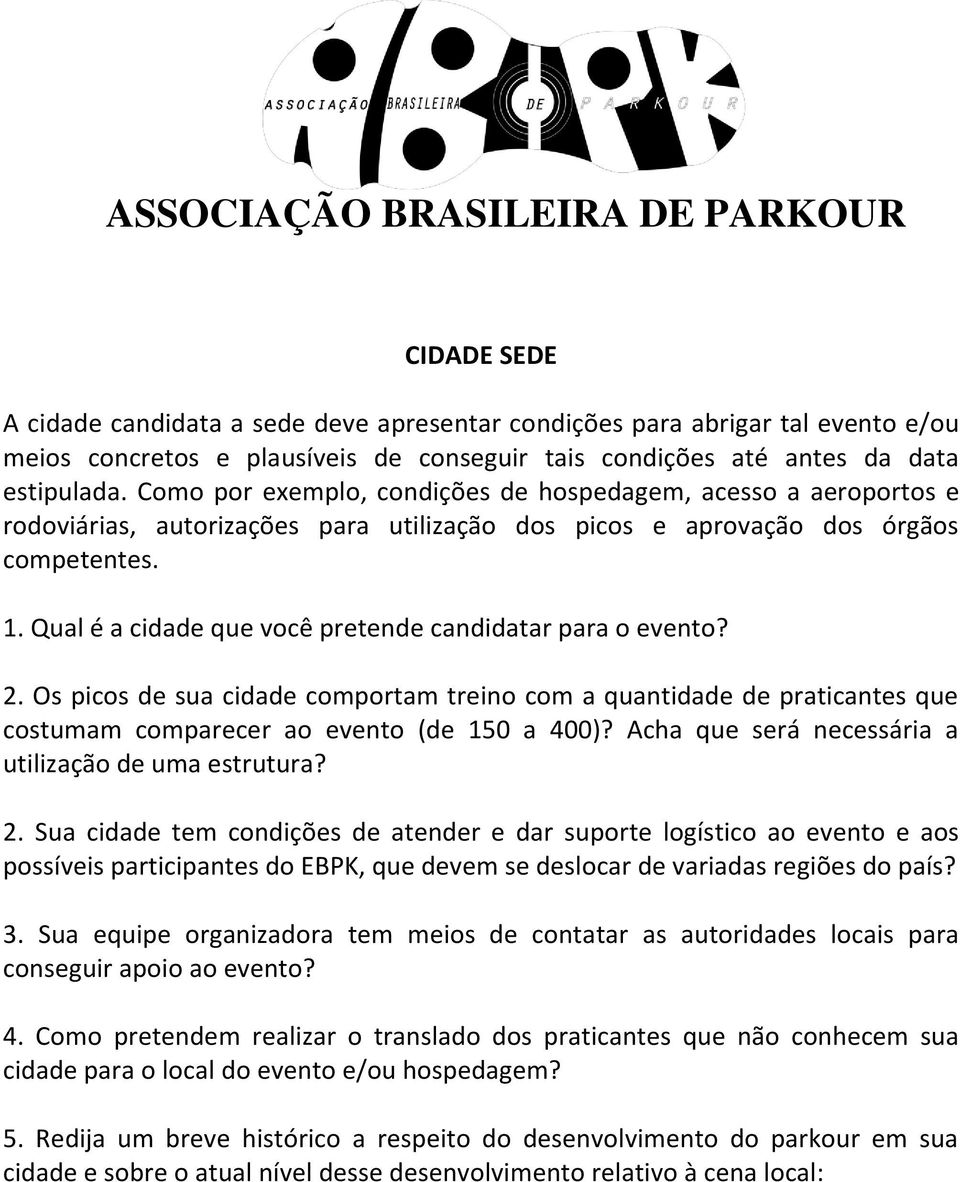 Qual é a cidade que você pretende candidatar para o evento? 2. Os picos de sua cidade comportam treino com a quantidade de praticantes que costumam comparecer ao evento (de 150 a 400)?