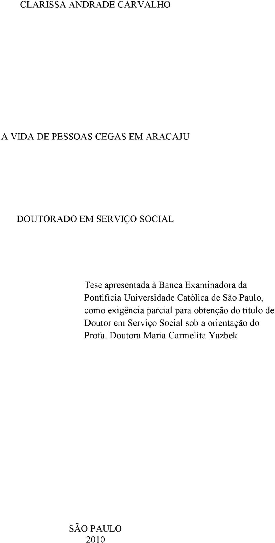 Católica de São Paulo, como exigência parcial para obtenção do título de Doutor