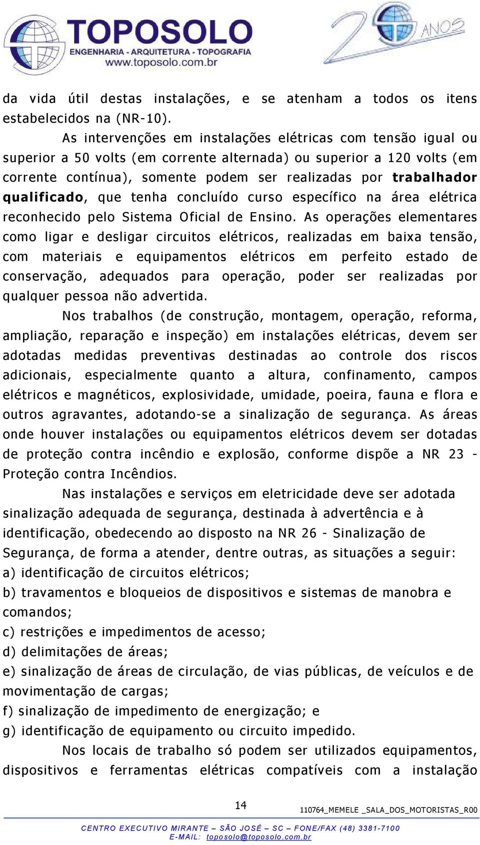 qualificado, que tenha concluído curso específico na área elétrica reconhecido pelo Sistema Oficial de Ensino.