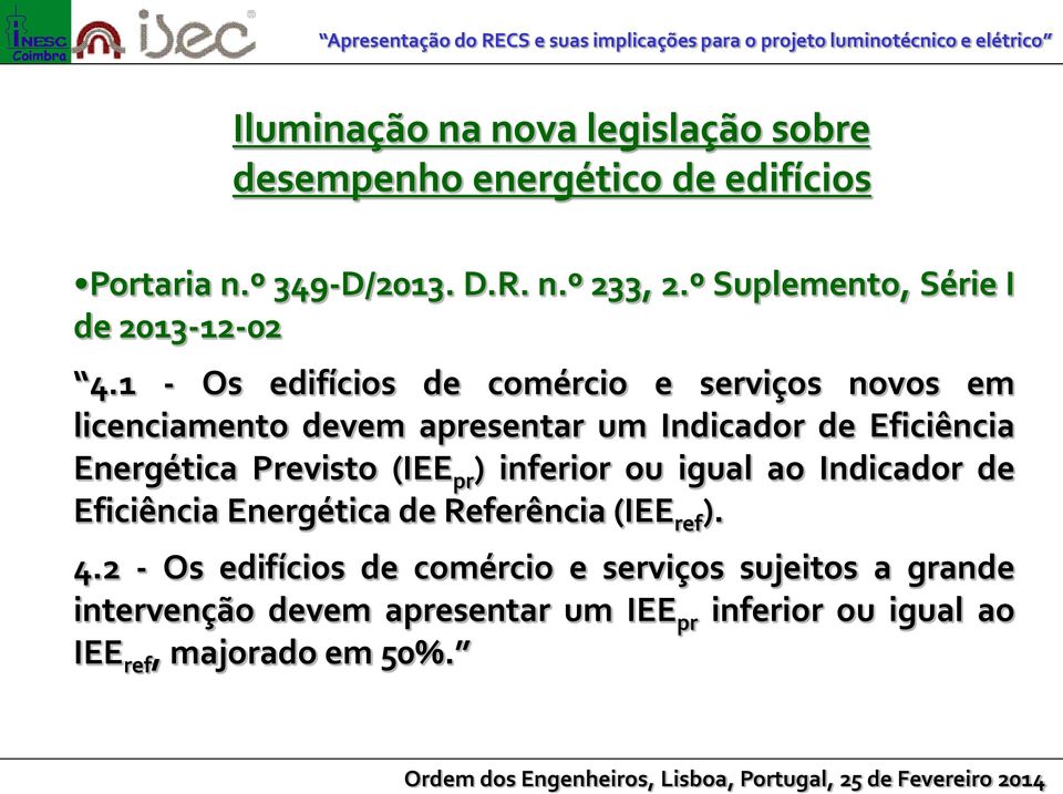 Energética Previsto (IEE pr ) inferior ou igual ao Indicador de Eficiência Energética de Referência (IEE ref ).