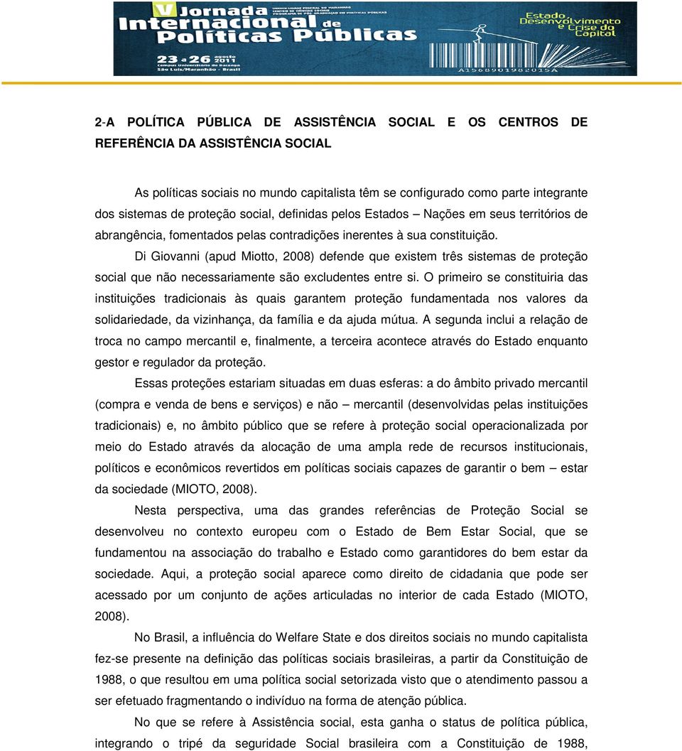 Di Giovanni (apud Miotto, 2008) defende que existem três sistemas de proteção social que não necessariamente são excludentes entre si.