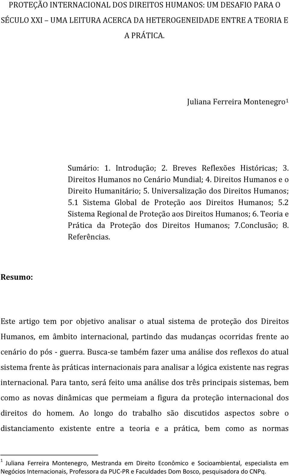 1 Sistema Global de Proteção aos Direitos Humanos; 5.2 Sistema Regional de Proteção aos Direitos Humanos; 6. Teoria e Prática da Proteção dos Direitos Humanos; 7.Conclusão; 8. Referências.