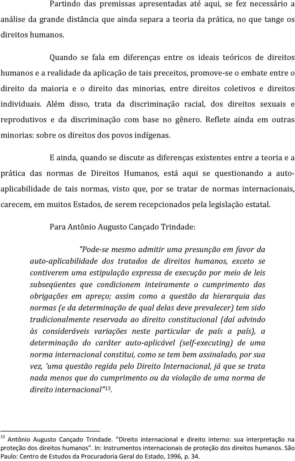 direitos coletivos e direitos individuais. Além disso, trata da discriminação racial, dos direitos sexuais e reprodutivos e da discriminação com base no gênero.