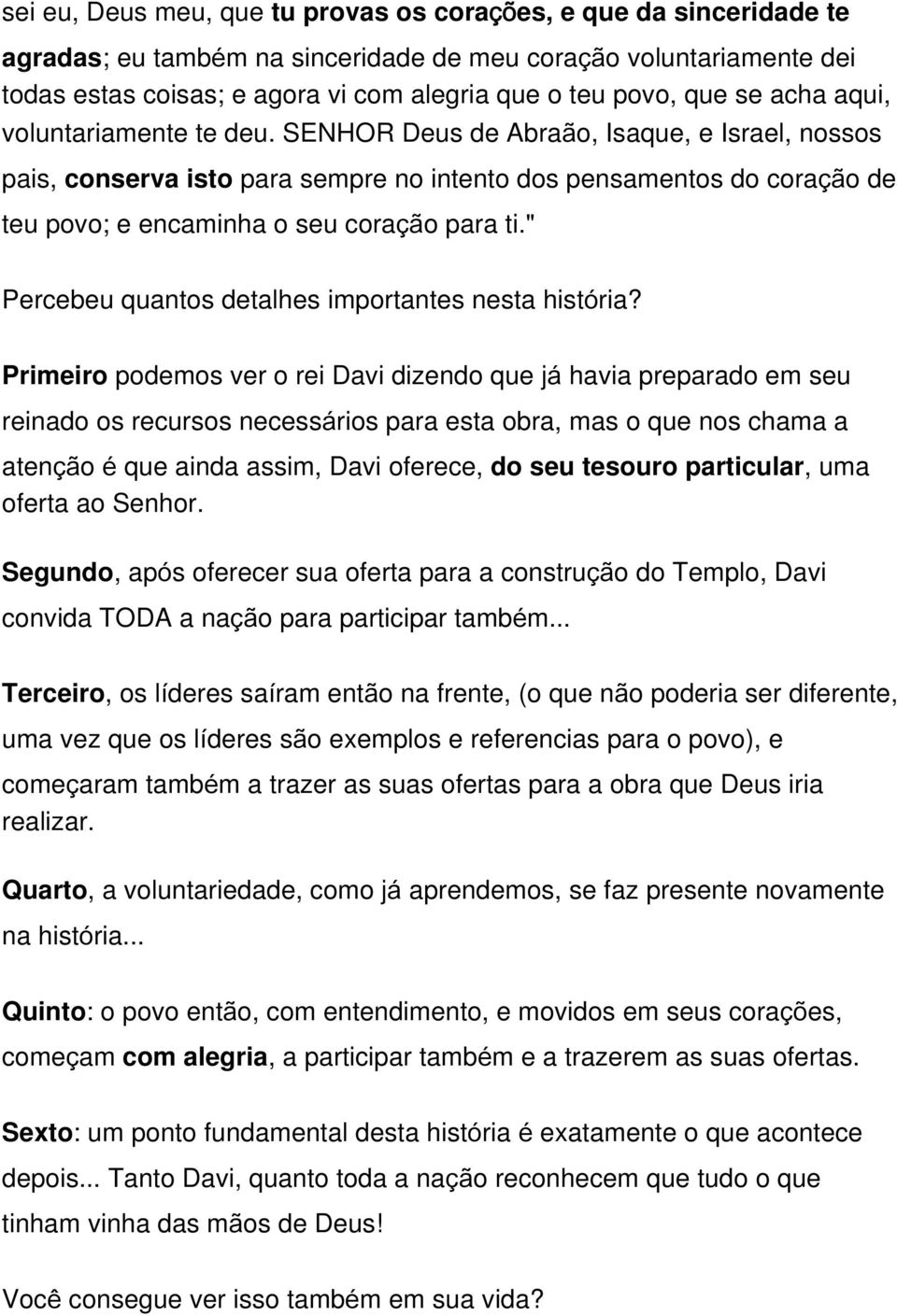 SENHOR Deus de Abraão, Isaque, e Israel, nossos pais, conserva isto para sempre no intento dos pensamentos do coração de teu povo; e encaminha o seu coração para ti.