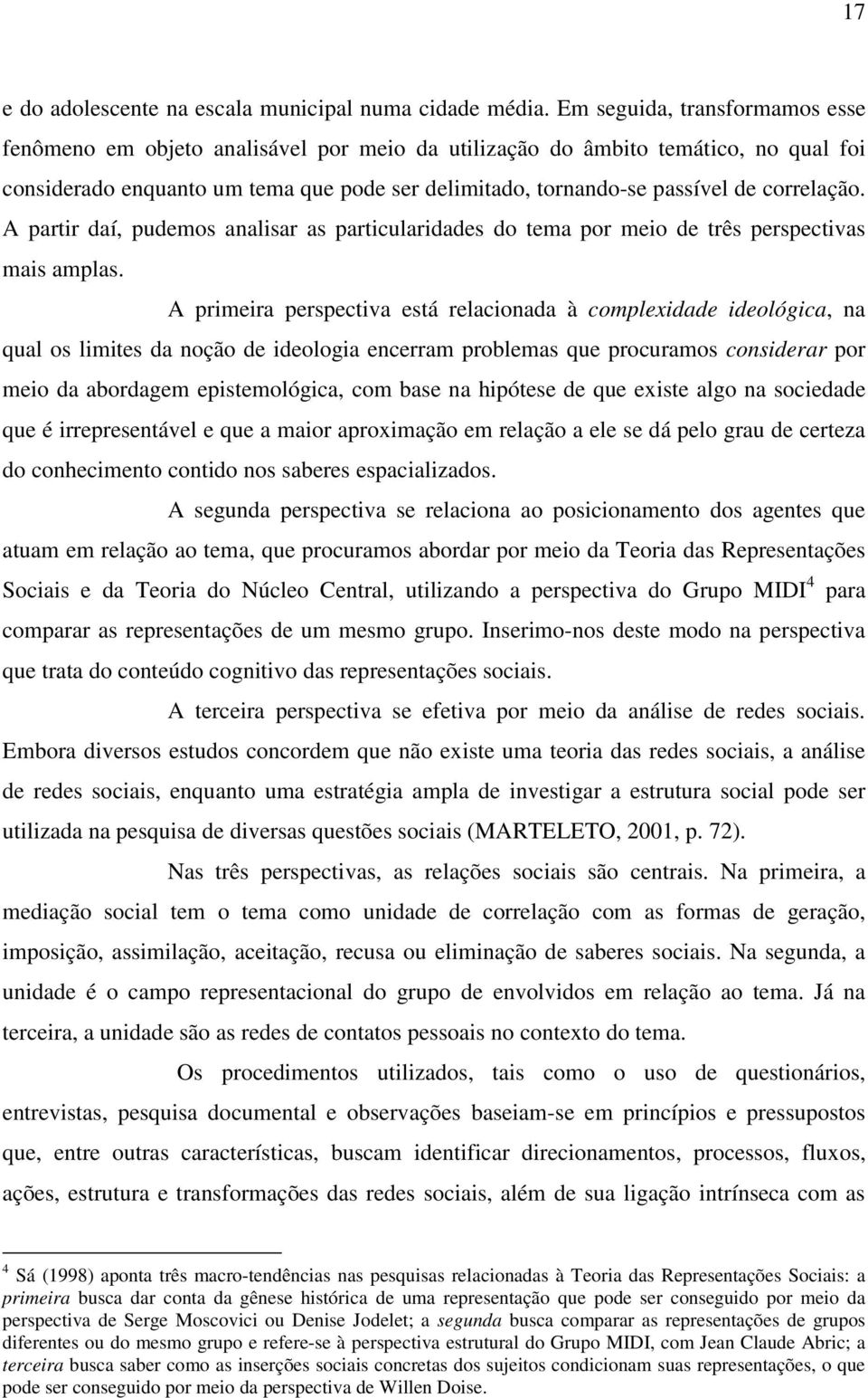 correlação. A partir daí, pudemos analisar as particularidades do tema por meio de três perspectivas mais amplas.