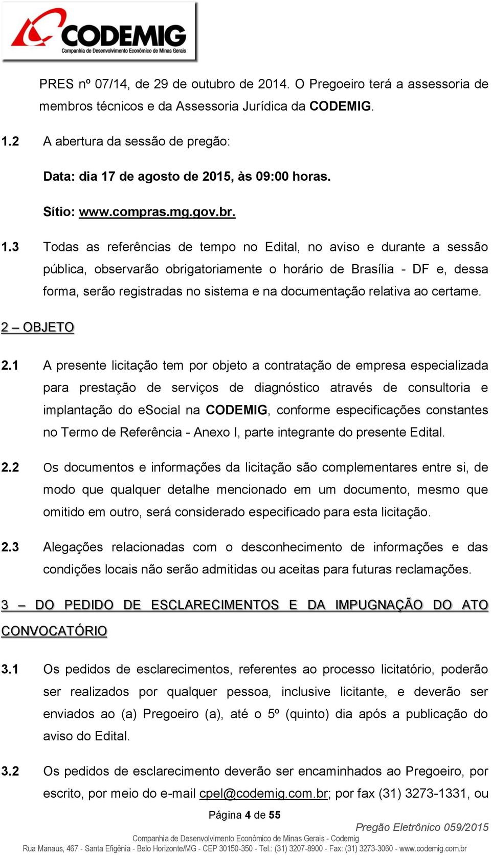 de agosto de 2015, às 09:00 horas. Sítio: www.compras.mg.gov.br. 1.