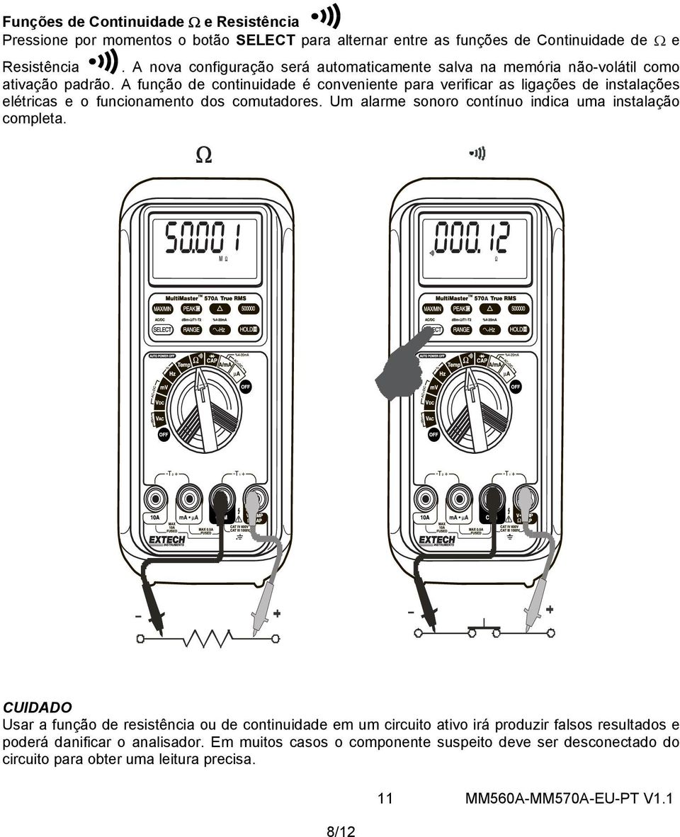 A função de continuidade é conveniente para verificar as ligações de instalações elétricas e o funcionamento dos comutadores.