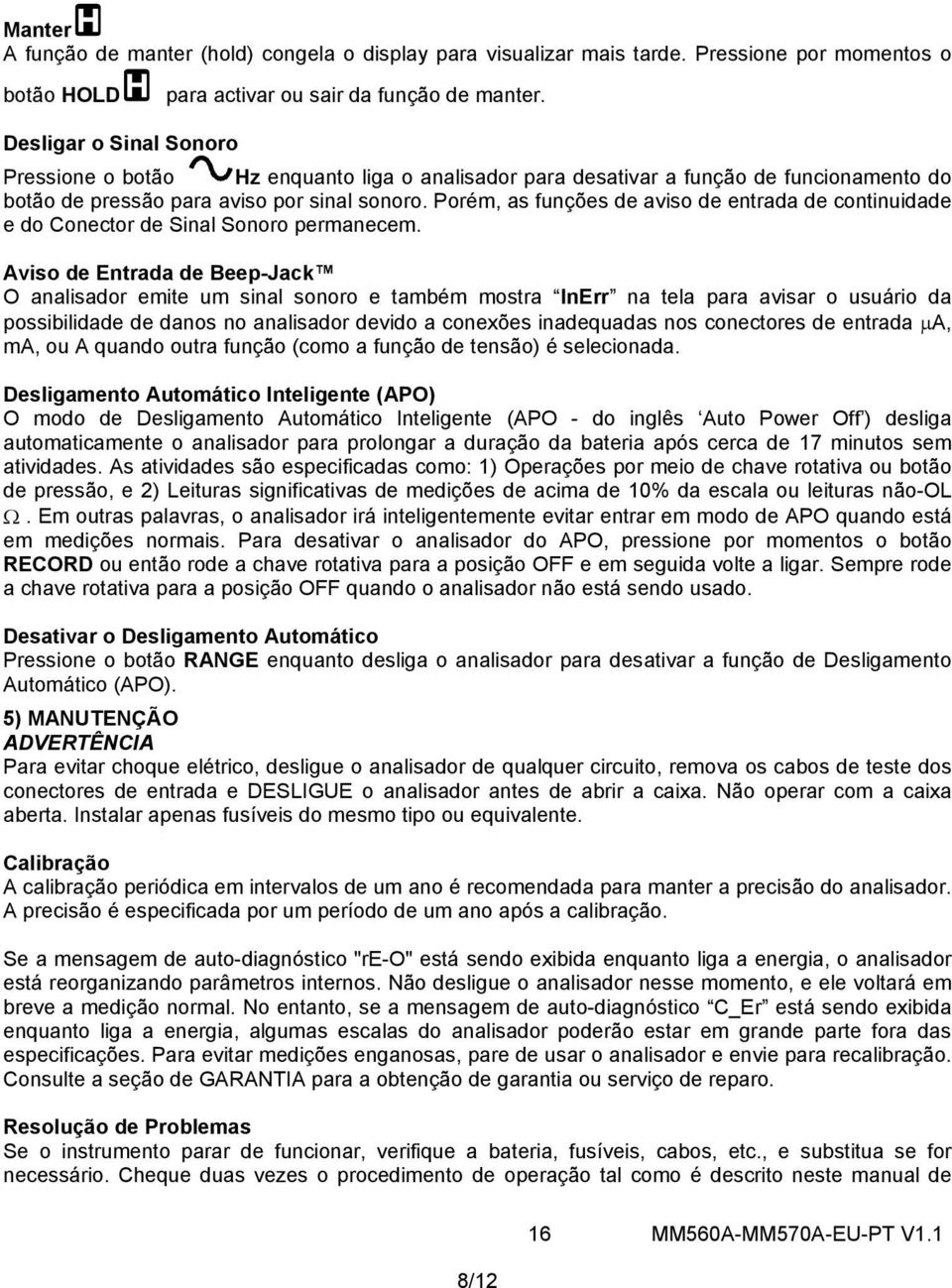 Porém, as funções de aviso de entrada de continuidade e do Conector de Sinal Sonoro permanecem.