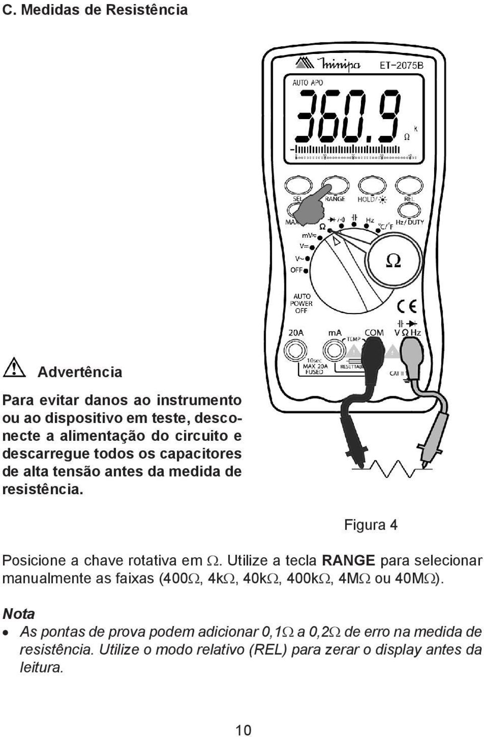 Utilize a tecla RANGE para selecionar manualmente as faixas (400Ω, 4kΩ, 40kΩ, 400kΩ, 4MΩ ou 40MΩ).