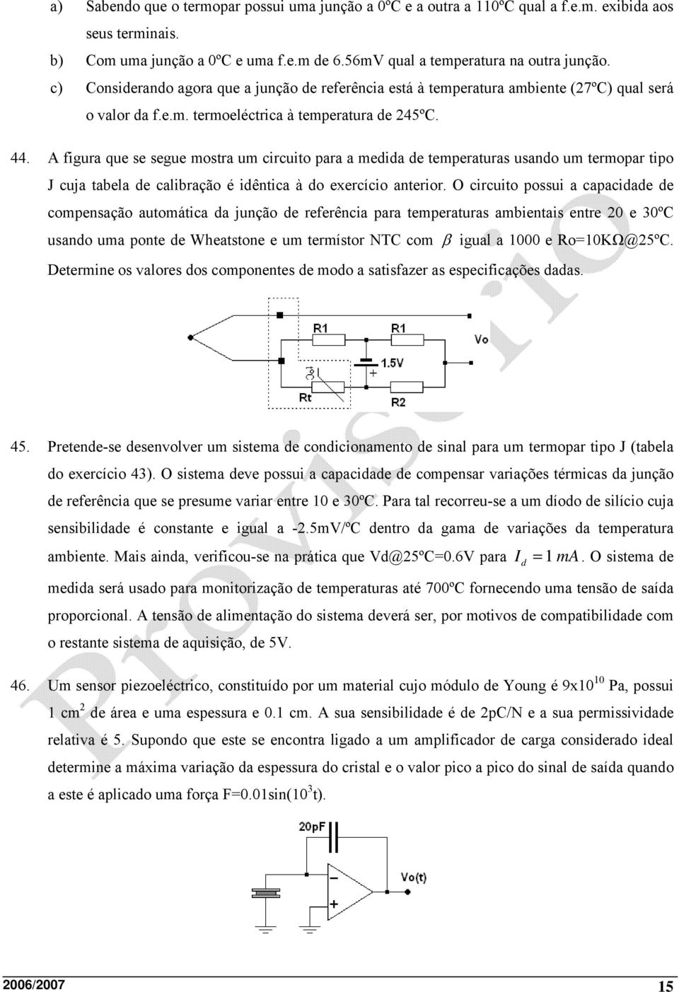 A figura que se segue mostra um circuito para a medida de temperaturas usando um termopar tipo J cuja tabela de calibração é idêntica à do exercício anterior.