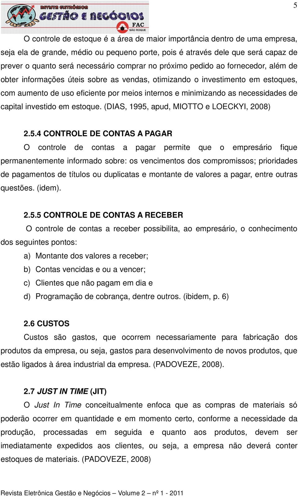 de capital investido em estoque. (DIAS, 1995,