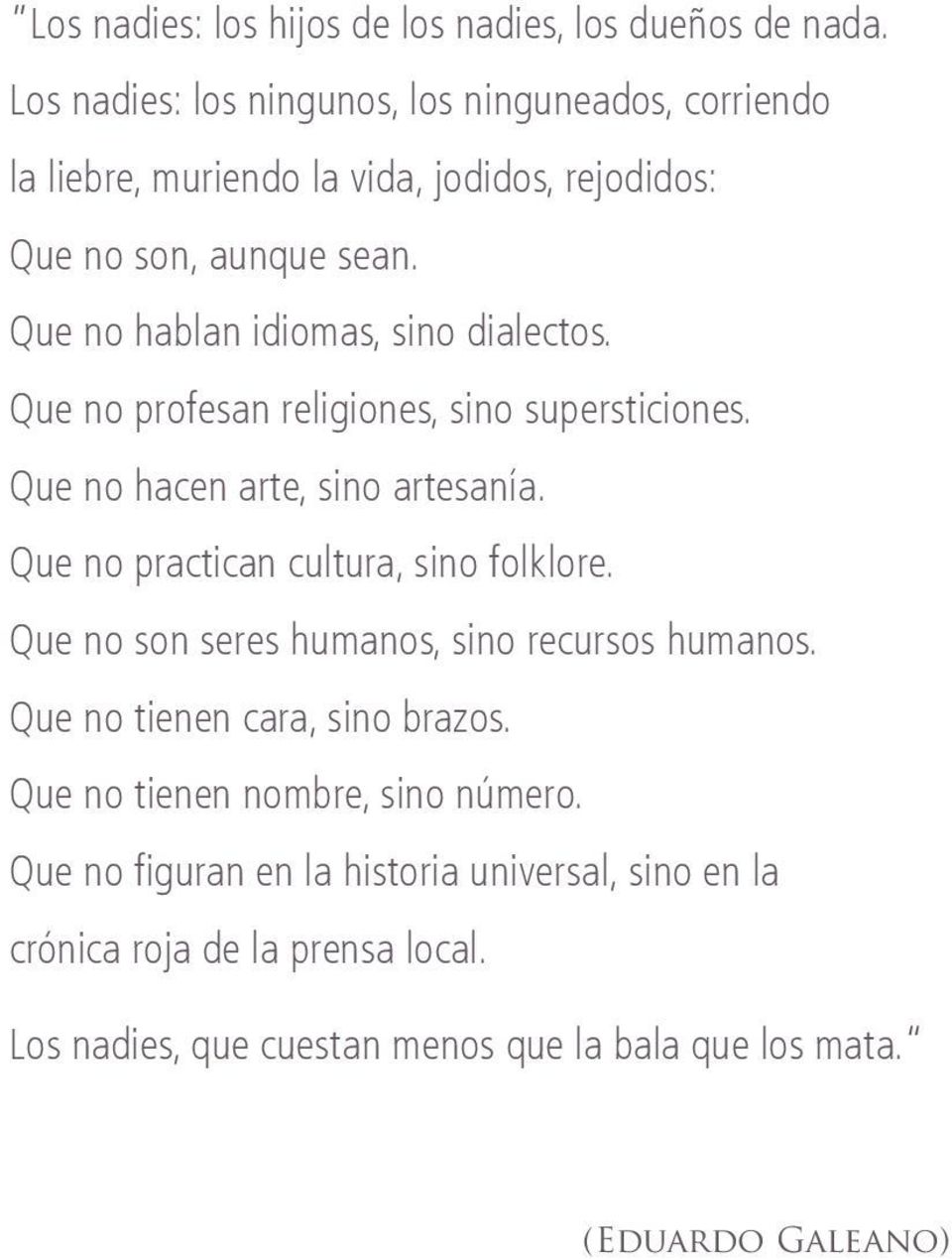 Que no hablan idiomas, sino dialectos. Que no profesan religiones, sino supersticiones. Que no hacen arte, sino artesanía.