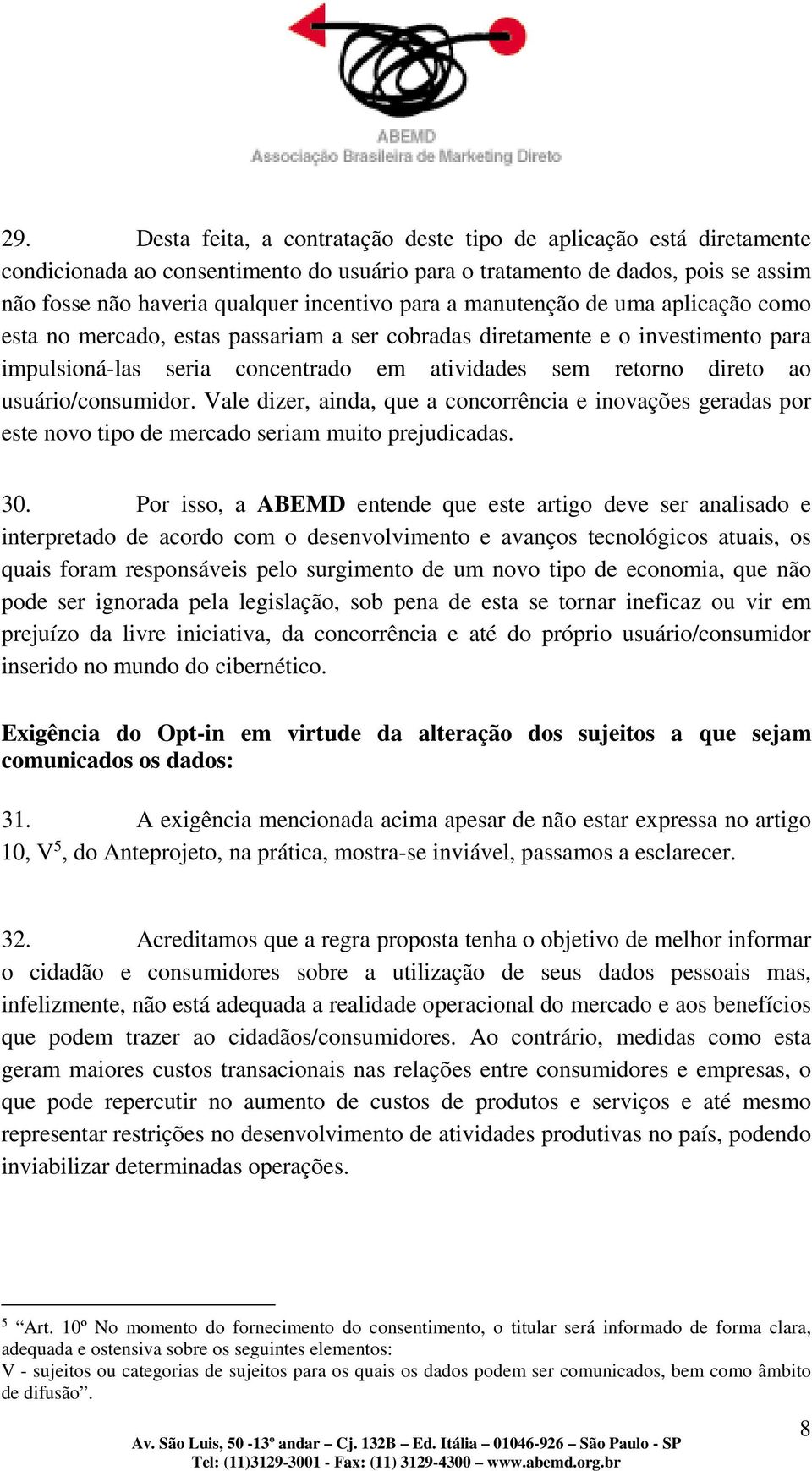 usuário/consumidor. Vale dizer, ainda, que a concorrência e inovações geradas por este novo tipo de mercado seriam muito prejudicadas. 30.