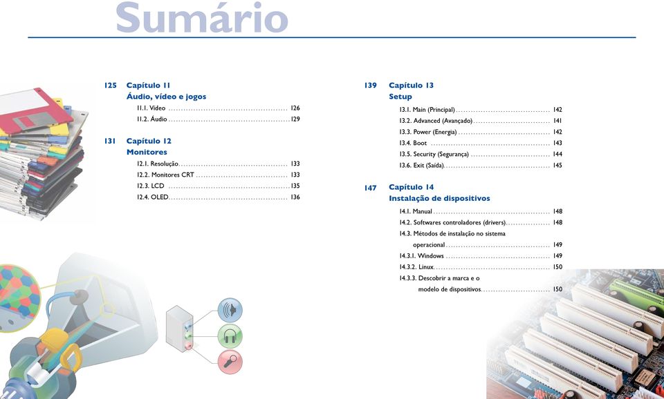 5. Security (Segurança)................................ 144 13.6. Exit (Saída)........................................... 145 131 Capítulo 12 Monitores 12.1. Resolução............................................ 133 12.
