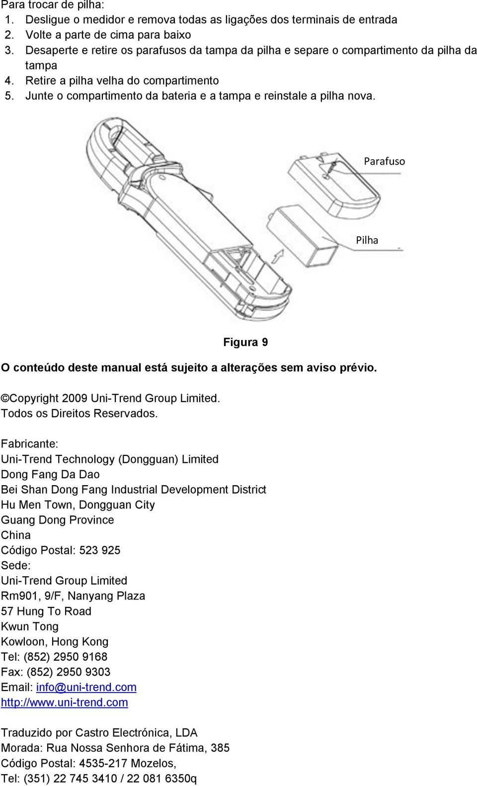 Junte o compartimento da bateria e a tampa e reinstale a pilha nova. Parafuso Pilha Figura 9 O conteúdo deste manual está sujeito a alterações sem aviso prévio. Copyright 2009 Uni-Trend Group Limited.