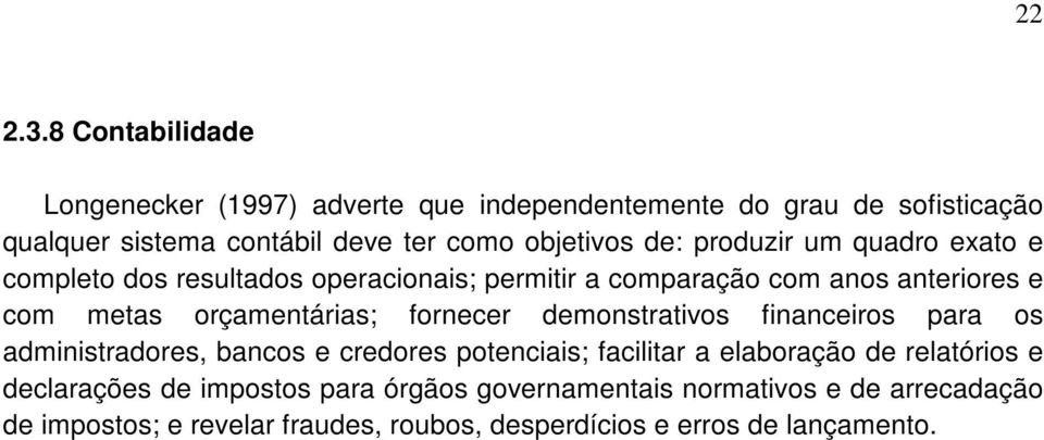 de: produzir um quadro exato e completo dos resultados operacionais; permitir a comparação com anos anteriores e com metas orçamentárias;