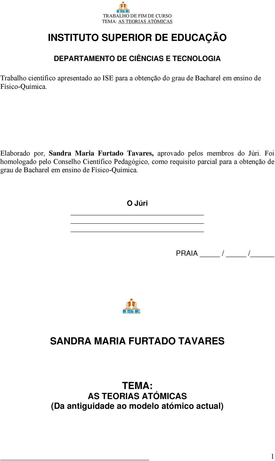 Foi homologado pelo Conselho Científico Pedagógico, como requisito parcial para a obtenção de grau de Bacharel em ensino de