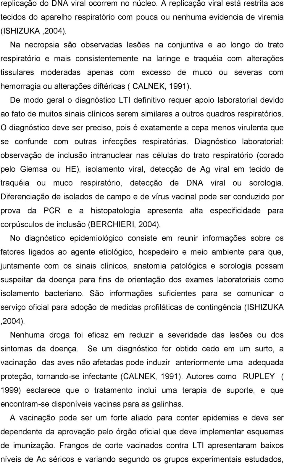 severas com hemorragia ou alterações diftéricas ( CALNEK, 1991).