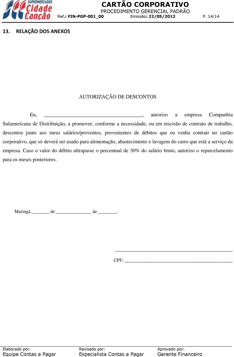 contrato de trabalho, descontos junto aos meus salários/proventos, provenientes de débitos que eu venha contrair no cartão corporativo, que só deverá ser