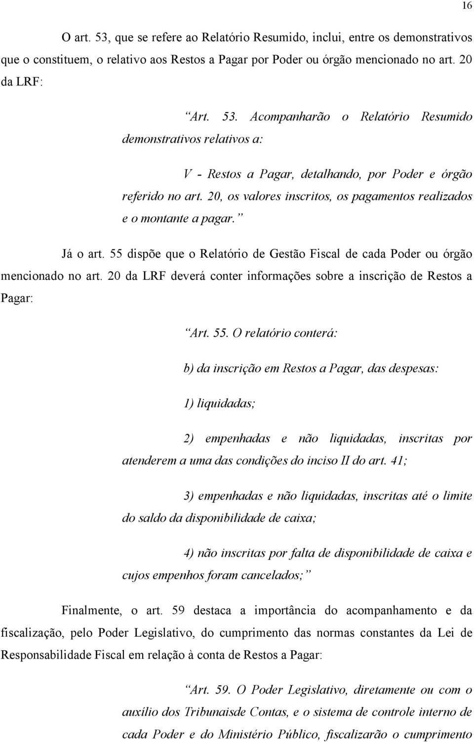 20 da LRF deverá conter informações sobre a inscrição de Restos a Pagar: Art. 55.