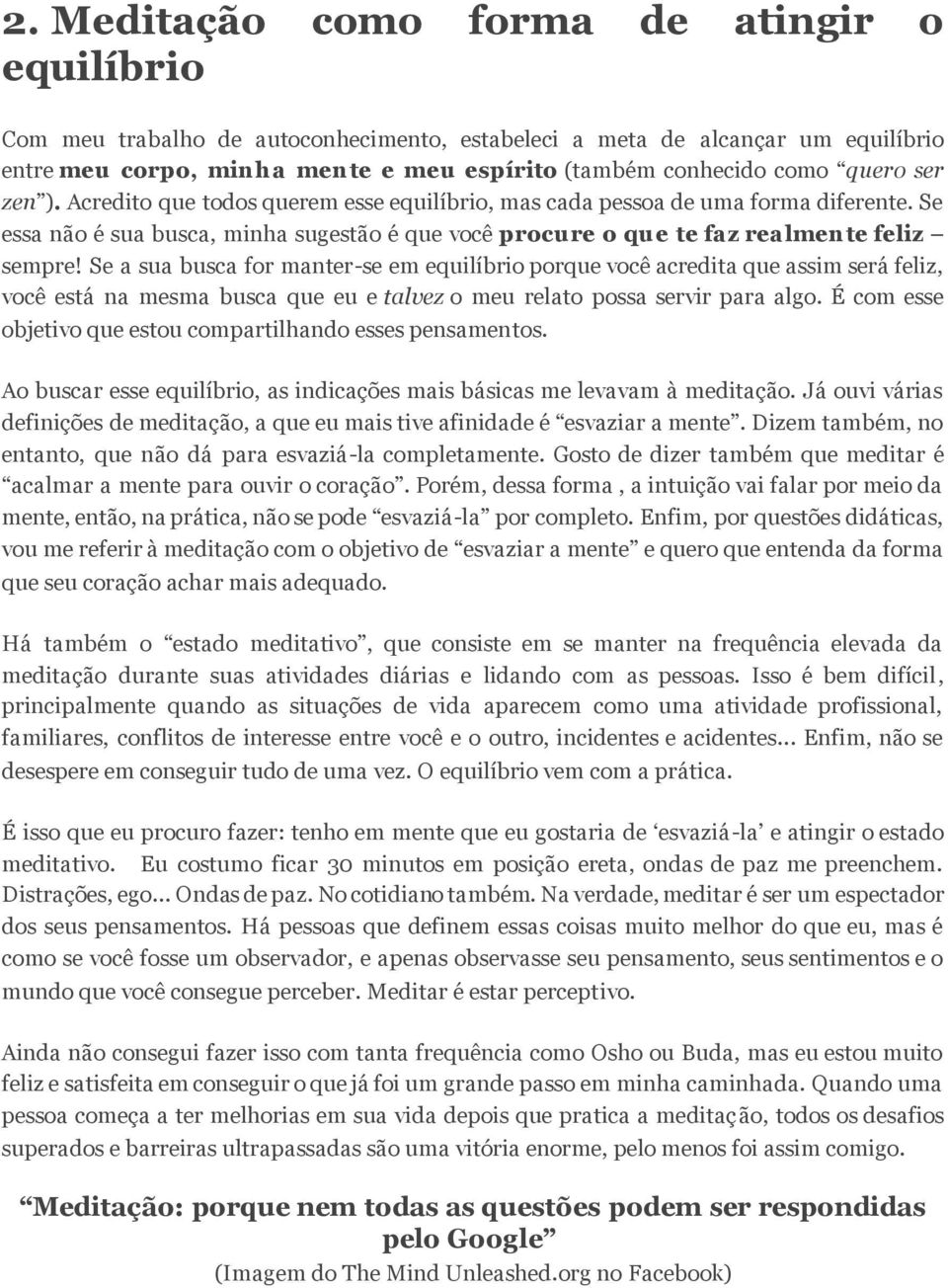 Se a sua busca for manter-se em equilíbrio porque você acredita que assim será feliz, você está na mesma busca que eu e talvez o meu relato possa servir para algo.