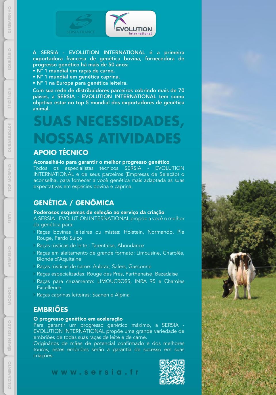 Com sua rede de distribuidores parceiros cobrindo mais de 70 países, a SERSIA - ELUTION INTERNATIONAL tem como objetivo estar no top 5 mundial dos exportadores de genética animal.