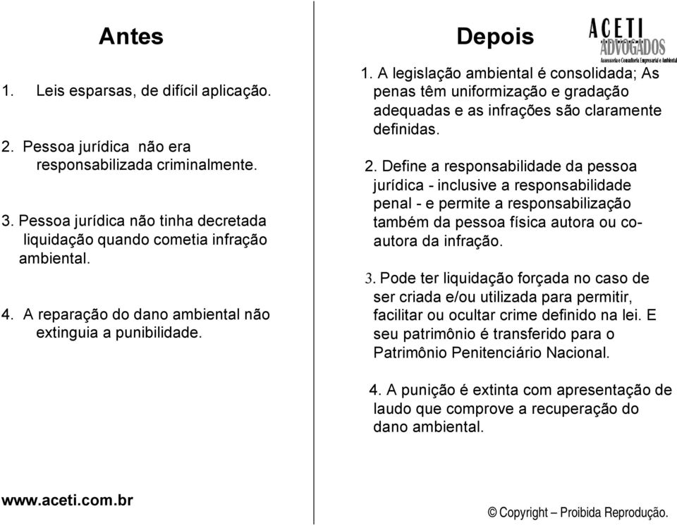 Define a responsabilidade da pessoa jurídica - inclusive a responsabilidade penal - e permite a responsabilização também da pessoa física autora ou coautora da infração. 3.