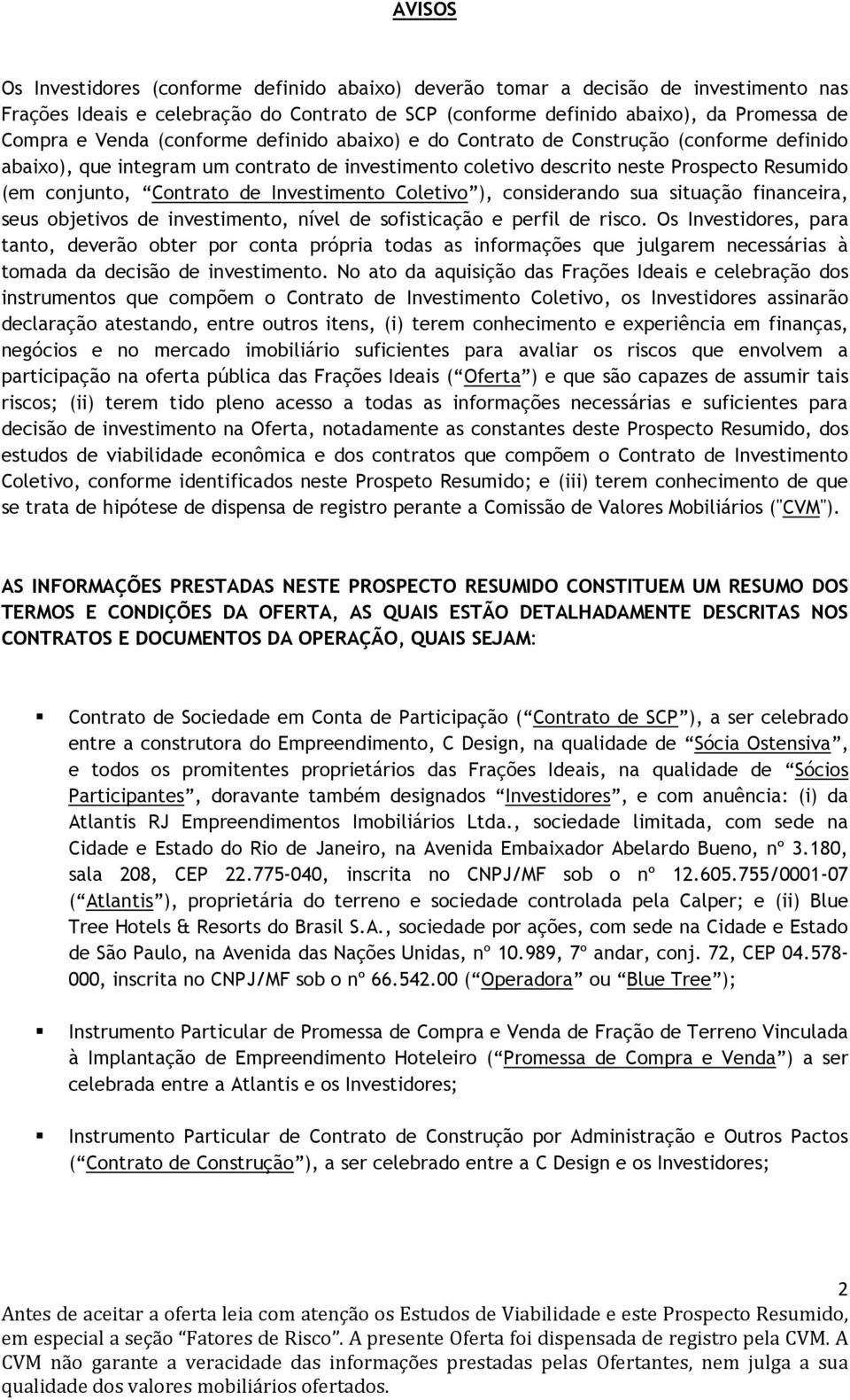 Investimento Coletivo ), considerando sua situação financeira, seus objetivos de investimento, nível de sofisticação e perfil de risco.