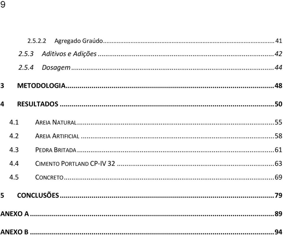 2 AREIA ARTIFICIAL... 58 4.3 PEDRA BRITADA... 61 4.