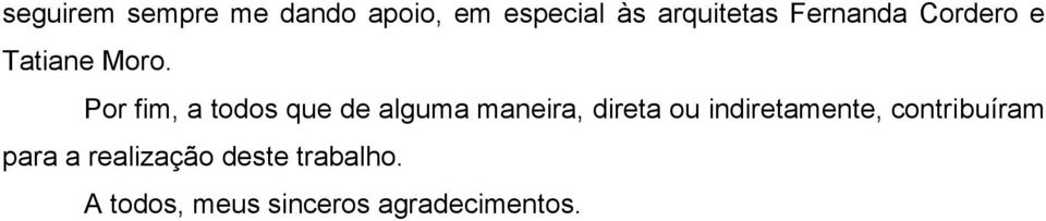 Por fim, a todos que de alguma maneira, direta ou