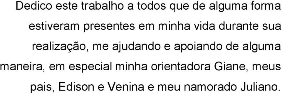 ajudando e apoiando de alguma maneira, em especial minha