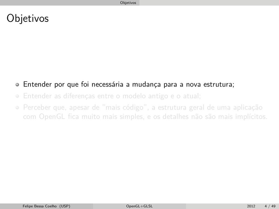 código, a estrutura geral de uma aplicação com OpenGL fica muito mais simples, e os