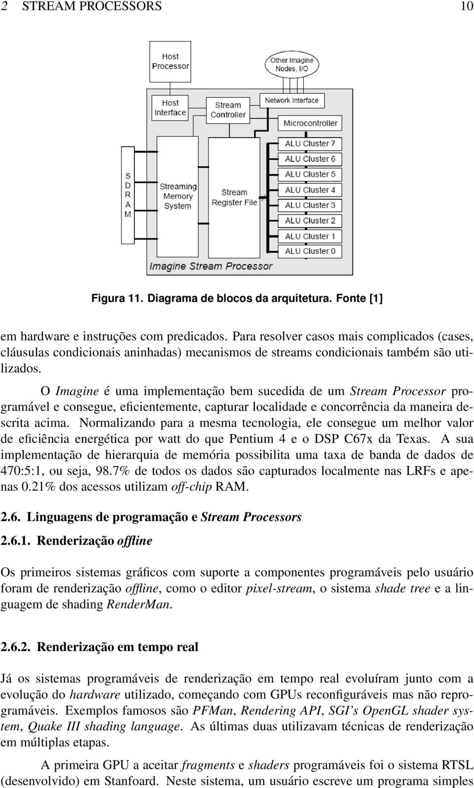 O Imagine é uma implementação bem sucedida de um Stream Processor programável e consegue, eficientemente, capturar localidade e concorrência da maneira descrita acima.