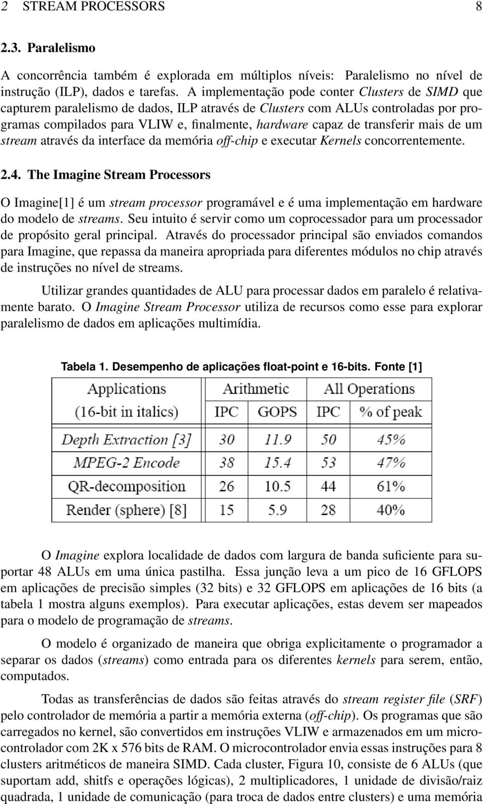 transferir mais de um stream através da interface da memória off-chip e executar Kernels concorrentemente. 2.4.