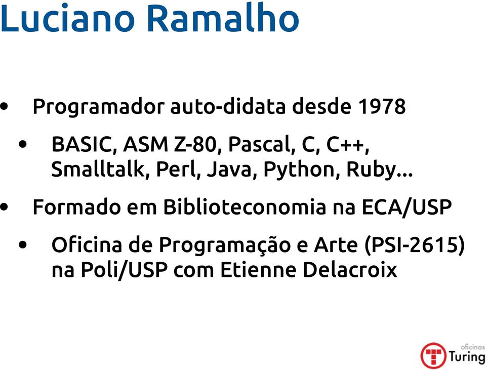 Ruby... Formado em Biblioteconomia na ECA/USP O!